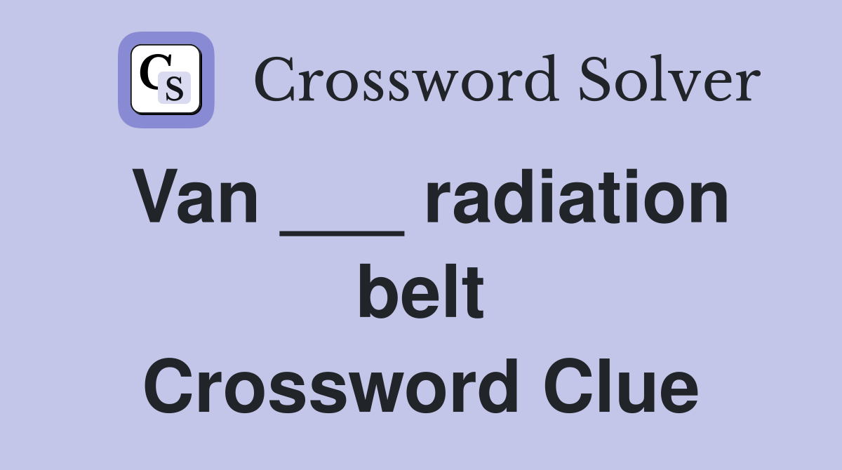 Van ___ radiation belt Crossword Clue Answers Crossword Solver